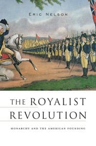 The Royalist Revolution: Monarch and The American Founding by Eric Nelson