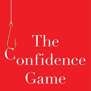 The Confidence Game by Maria Konnikova. No Credit.