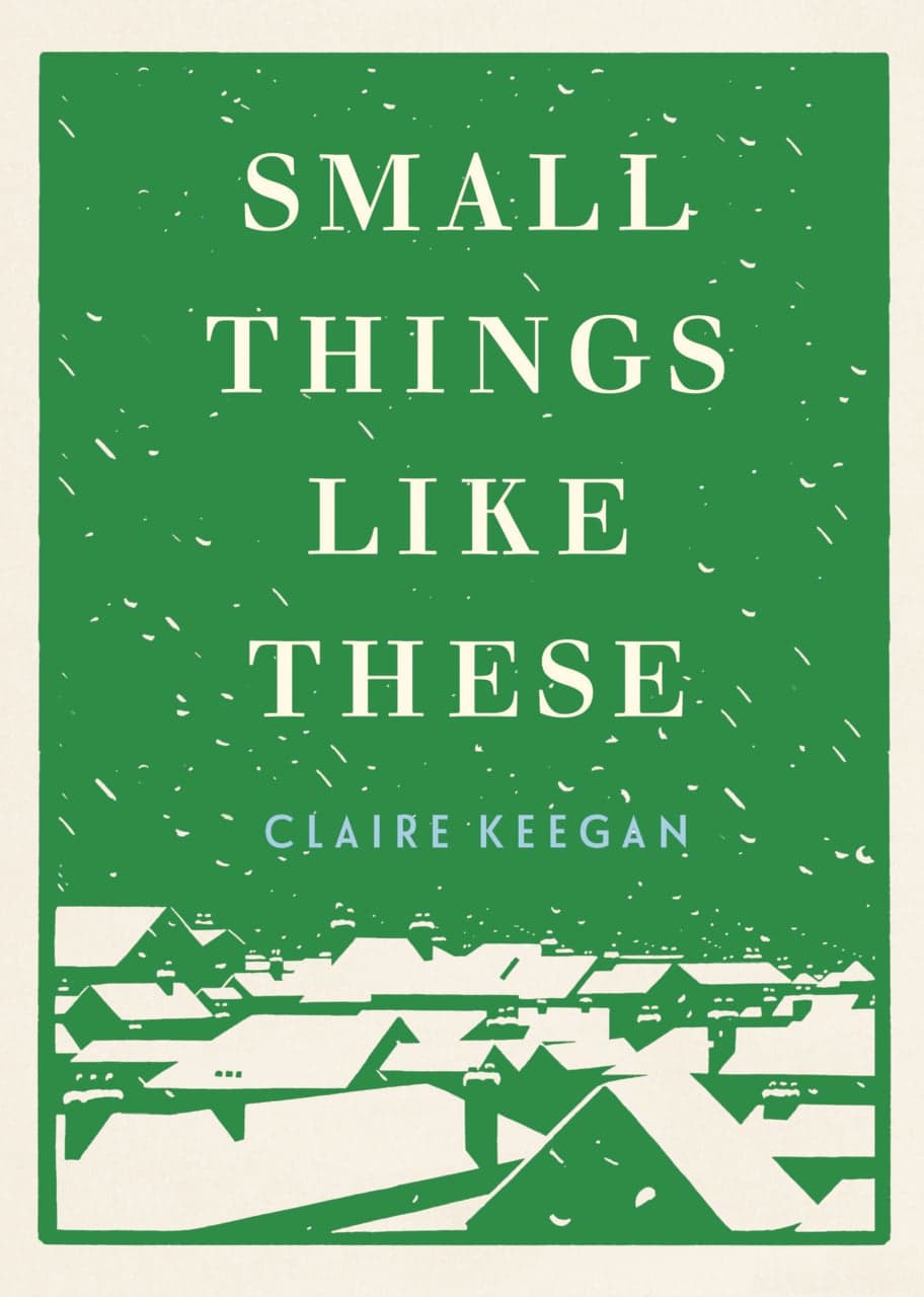 SMALL THINGS LIKE THESE by Claire Keegan